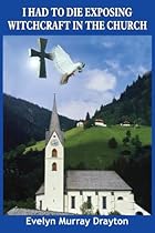 I Had To Die Exposing Witchcraft In The Church