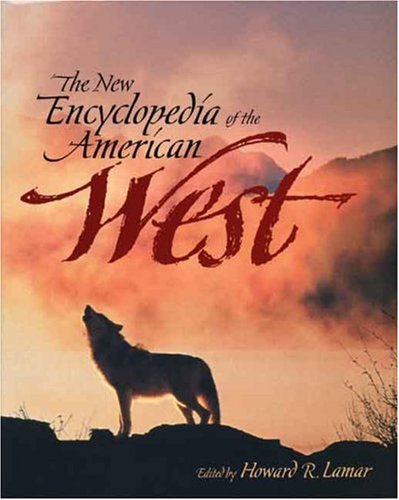 The New Encyclopedia of the American West (The Lamar Series in Western History)