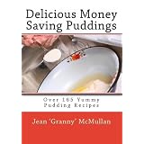 Delicious Money Saving Puddings: Over 165 Yummy Pudding Recipes