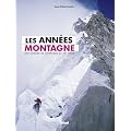 Les ann�es montagne : Une histoire de l'alpinisme au XXe si�cle