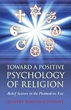 Toward a Positive Psychology of Religion: Belief Science in the Postmodern Era Image of Toward a Positive Psychology of Religion: Belief Science in the Postmodern Era