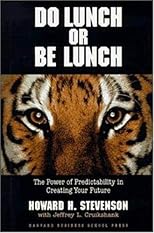 Do Lunch or Be Lunch: The Power of Predictability in Creating Your Future