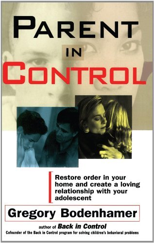 Parent In Control: Restore Order in Your Home and Create a Loving Relationship with Your Adolescent