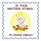 If Your Brother Stinks... : A Silly Rhyming Children's Picture Book