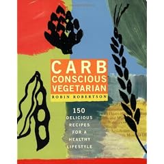 Carb Conscious Vegetarian: 150 Delicious Recipes For Healthy Lifestyle