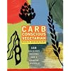 Carb Conscious Vegetarian: 150 Delicious Recipes for a Healthy Lifestyle