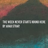 The Week Never Starts Around Here by Arab Strap (2010-08-17)【並行輸入品】