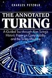 The Annotated Turing: A Guided Tour Through Alan Turing's Historic Paper on Computability and the Turing Machine