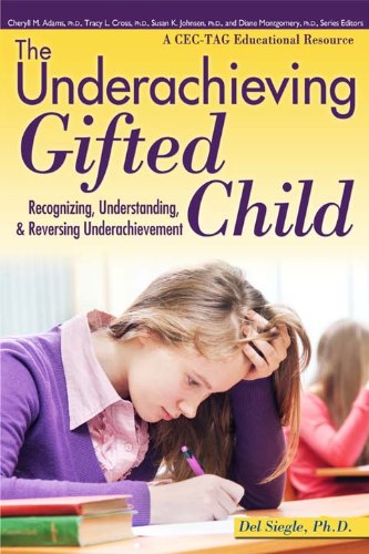 Underachieving Gifted Child: Recognizing, Understanding, and Reversing Underachievement