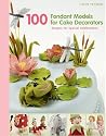 100 Fondant Models for Cake Decorators: Designs for Special Celebrations