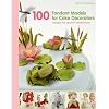 100 Fondant Models for Cake Decorators: Designs for Special Celebrations