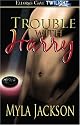 Trouble with Harry (Ellora's Cave Presents)
