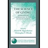 The Science of Giving: Experimental Approaches to the Study of Charity (The Society for Judgment and Decision Making Series)