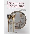 L'art de peindre la porcelaine : Cr�ation et techniques