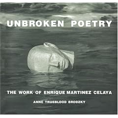 Unbroken Poetry : The Work of Enrique Martinez Celaya