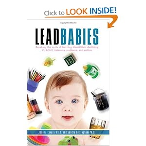 Lead Babies: Breaking the Cycle of Learning Disabilities, Declining IQ, ADHD, Behavior Problems, and Autism