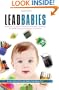 Lead Babies: Breaking the Cycle of Learning Disabilities, Declining IQ, ADHD, Behavior Problems, and Autism