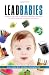 Lead Babies: Breaking the Cycle of Learning Disabilities, Declining IQ, ADHD, Behavior Problems, and Autism