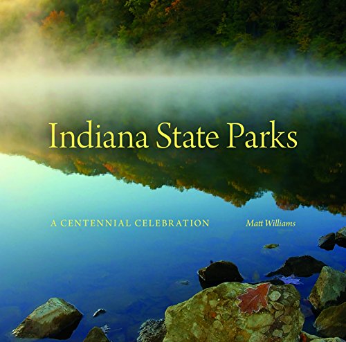 Indiana State Parks: A Centennial Celebration (Indiana Natural Science)