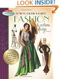 How to Draw & Paint Fashion & Costume Design: Artistic inspiration and instruction from the vintage Walter Foster archives...