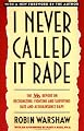 I Never Called It Rape: The Ms. Report on Recognizing, Fighting, and Surviving Date and Acquaintance Rape
