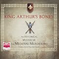 King Arthur's Bones (Unabridged)