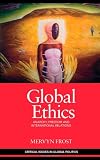 Global Ethics: Anarchy, Freedom and International Relations (Critical Issues in Global Politics)
