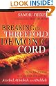 Breaking the Threefold Demonic Cord: How to Discern and Defeat the Lies of Jezebel, Athaliah and Delilah