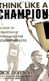 Think Like a Champion: A Guide to Championship Performance for Student-Athletes