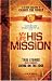 My Life, His Mission: A Six Week Challenge to Change the World! True Stories from Students Living on the Edge My Life, His Mission: A Six Week Challenge to Change the World! True Stories from Students Living on the Edge