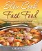 Slow Cook Fast Food: Over 250 Healthy, Wholesome Slow Cooker and One Pot Meals for All the Family