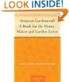 Amateur Gardencraft A Book for the Home-Maker and Garden Lover