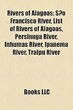 Rivers of Alagoas: Sao Francisco River, List of Rivers of Alagoas, Persinuga River, Inhumas River, Ipanema River, Traipu River-