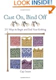 Cast On, Bind Off: 211 Ways to Begin and End Your Knitting