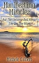 Manifesting Miracles: Ask The Universe And Attract The One You Want (Manifesting Love, Get Your Ex-Back,Getting Your Crush, Manifesting Miracles)