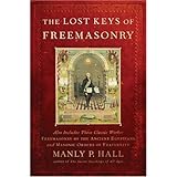 The Lost Keys of Freemasonry (Also Includes: Freemasonry of the Ancient Egyptians / Masonic Orders of Fraternity)