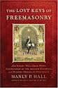 The Lost Keys of Freemasonry (Also Includes: Freemasonry of the Ancient Egyptians / Masonic Orders of Fraternity)