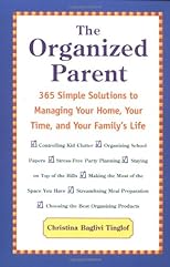 The Organized Parent : 365 Simple Solutions to Managing Your Home, Your Time, and Your Family's Life