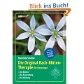 Die Original Bach-Bl�tentherapie f�r Einsteiger: Die Bl�ten - Die Anwendung - Die Wirkung