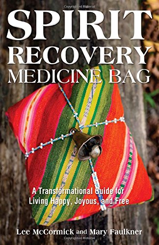 spirit recovery medicine bag a transformational guide for living happy joyous and free