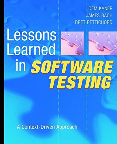 Lessons Learned in Software Testing: A Context-Driven Approach, by Cem Kaner, James Bach, Bret Pettichord