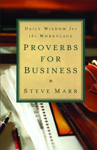 Proverbs for Business: Daily Wisdom for the Workplace [Paperback] [2012] (Author) Steve Marr