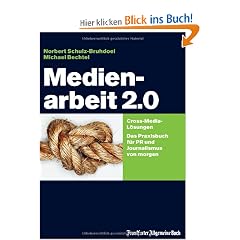 Medienarbeit 2.0: Cross-Media-L�sungen. Das Praxisbuch f�r PR und Journalismus von morgen