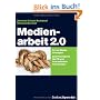 Medienarbeit 2.0: Cross-Media-L�sungen. Das Praxisbuch f�r PR und Journalismus von morgen