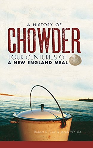 A History of Chowder: Four Centuries of a New England Meal (American Palate)
