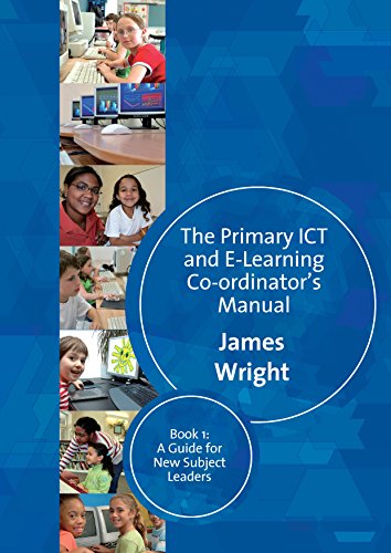 The Primary ICT & E-learning Co-ordinator's Manual: Book One, A Guide for New Subject Leaders: Guide for New Subject Leaders Bk. 1