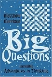 Big Questions: Incredible Adventures in Thinking