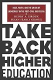 Take back higher education : race, youth, and the crisis of democracy in the post-Civil Rights Era