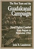 First Team And the Guadalcanal Campaign: Naval Fighter Combat from August to November 1942