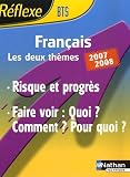 Fran�ais BTS : Risque et progr�s ; Faire voir : Quoi ? Comment ? Pour quoi ? Th�mes